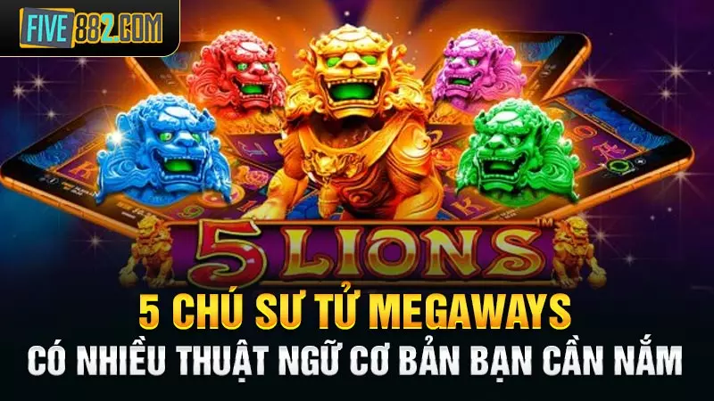 5 Chú Sư Tử Megaways có nhiều thuật ngữ cơ bản bạn cần nắm