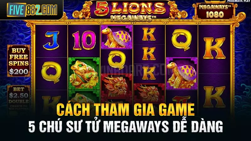 Cách tham gia game 5 Chú Sư Tử Megaways dễ dàng