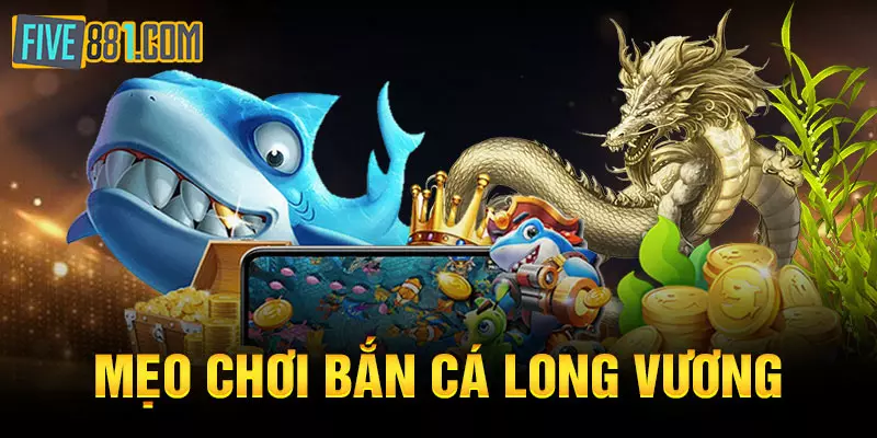 Mẹo chơi Bắn cá Long Vương