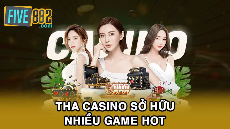 THA Casino sở hữu nhiều game HOT