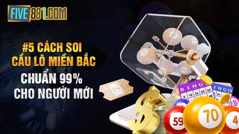 #5 cách soi cầu lô miền Bắc chuẩn 99% cho người mới