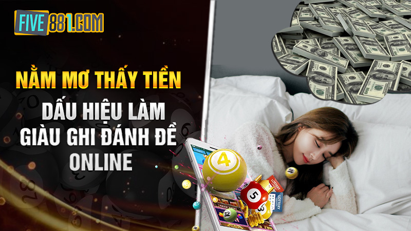 Nằm mơ thấy tiền - Dấu hiệu làm giàu ghi đánh đề online