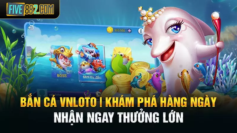 Bắn Cá VNLOTO | Khám Phá Hàng Ngày, Nhận Ngay Thưởng Lớn